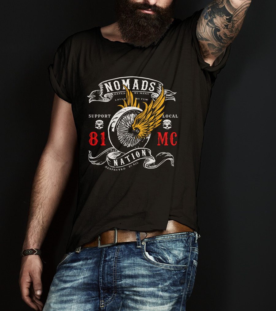 Nomads Nation 81 Mc Support Local Motor Club Hated By Many Loved By Few Respected By All T-Shirt