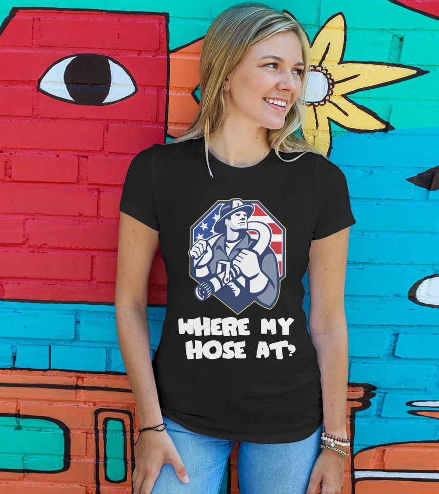 American Firefighter Where My Hose At? Flag Background T-Shirt
