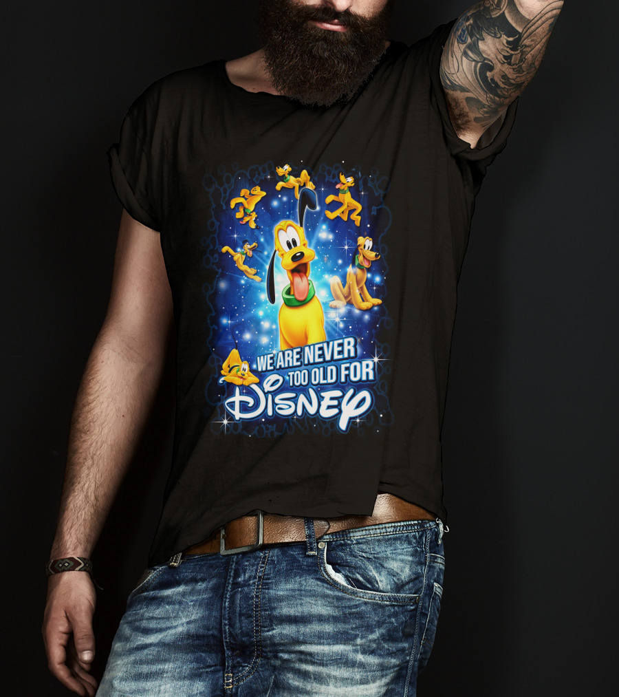 We Are Never Too Old For Disney Pluto T-Shirt