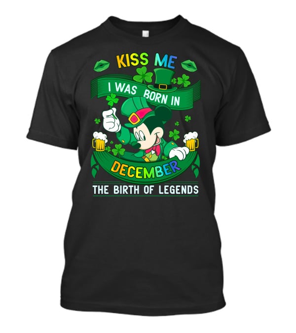 Kiss Me I Was Born In December The Birth Of Legends T-Shirt