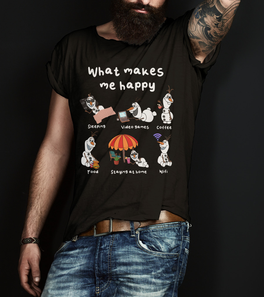 What Makes Me Happy Sleeping Video Games Coffee Food Staying At Home Wifi Olaf T-Shirt