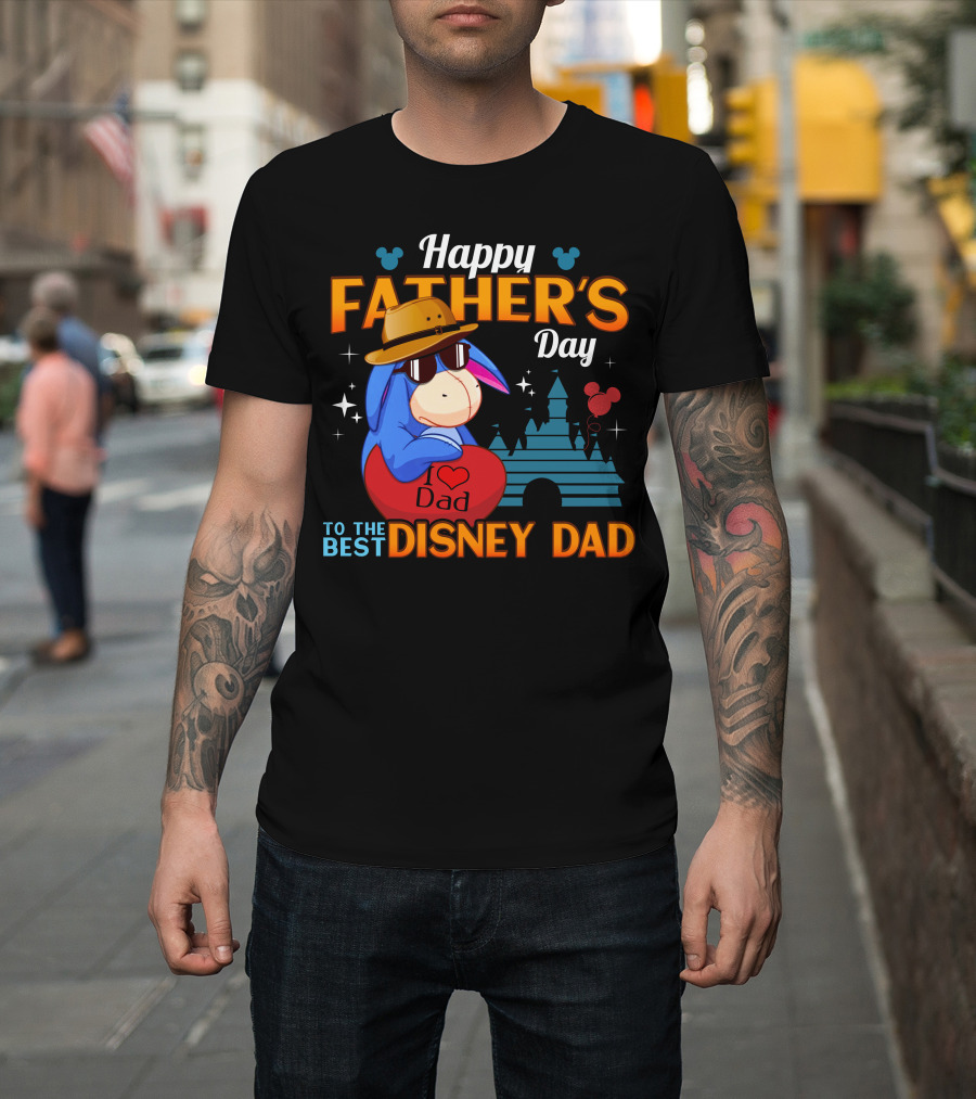 Happy Father's Day To The Best Disney Dad Eeyore I Love Dad T-Shirt