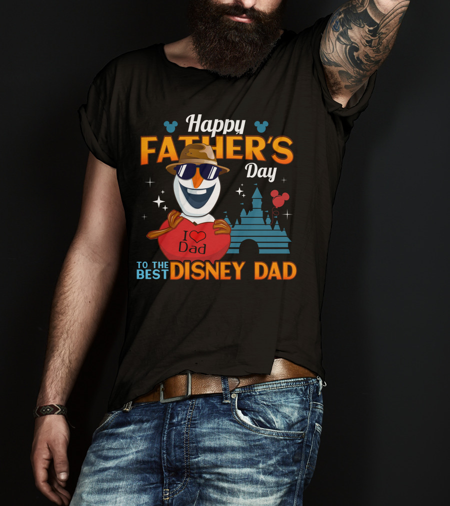 Happy Father's Day To The Best Disney Dad I Love Dad Olaf T-Shirt