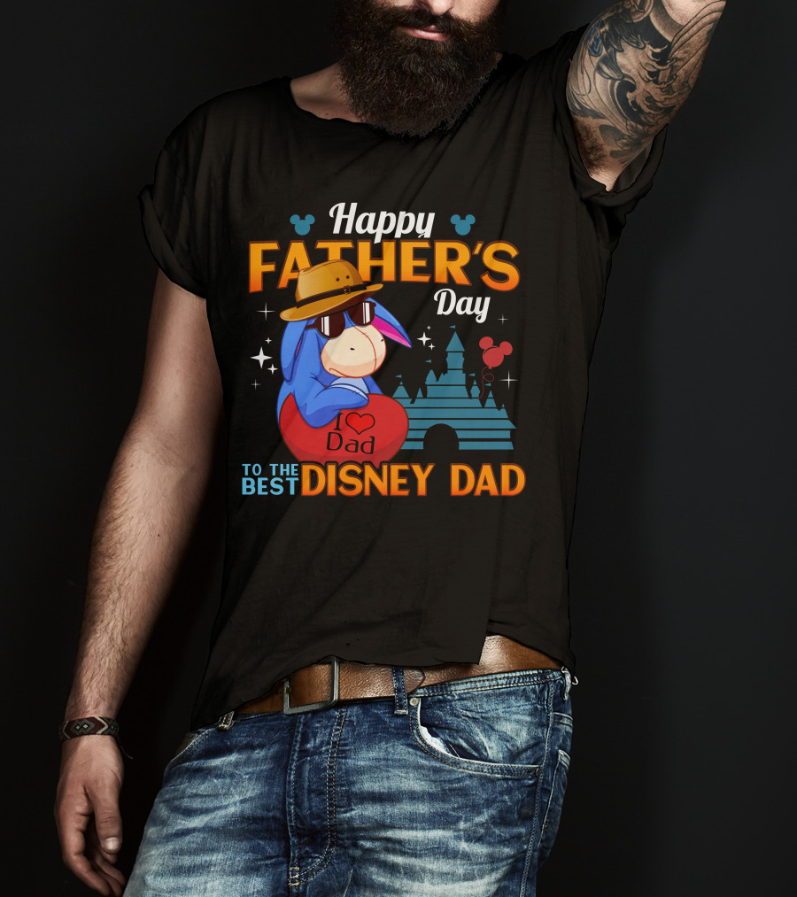Happy Father's Day Eeyore I Love Dad To The Best Disney Dad T-Shirt