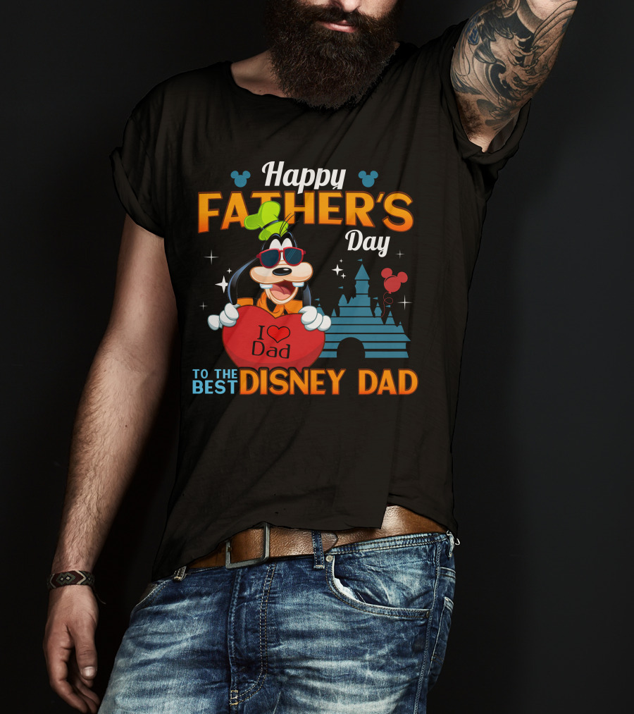 Happy Father's Day Goofy I Love Dad To The Best Disney Dad T-Shirt