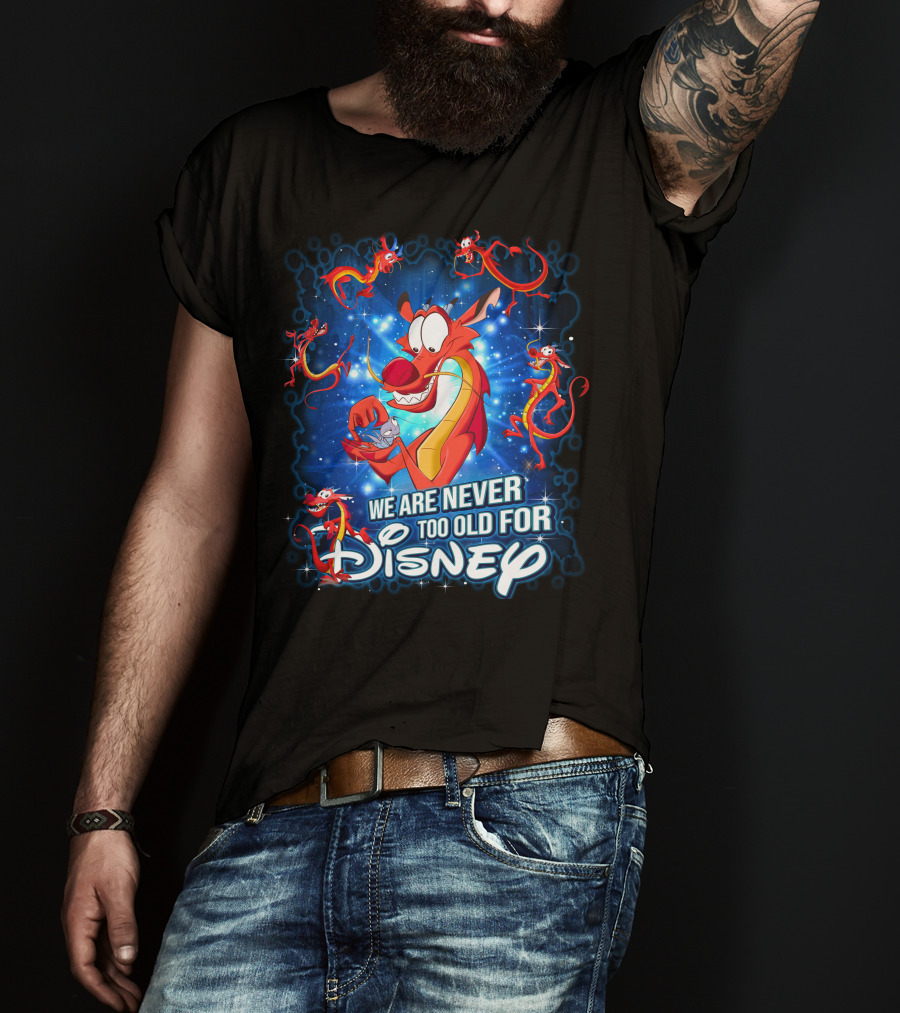 Mushu We Are Never Too Old For Disney T-Shirt