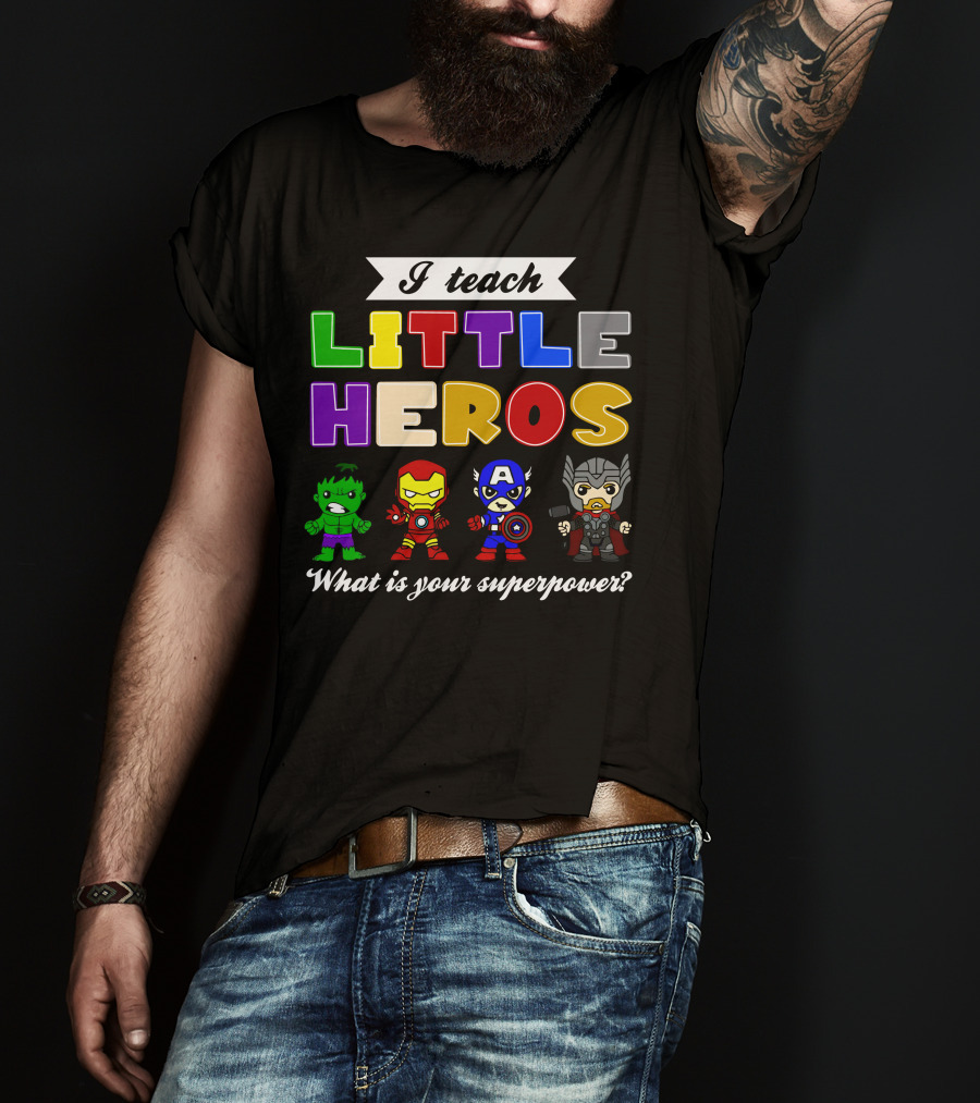 I Teach Little Heroes What Is Your Superpower Hulk Iron Man Captain America Thor T-Shirt