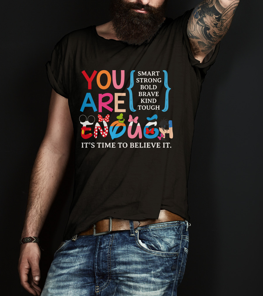 You Are Enough Smart Strong Bold Brave Kind Tough It's Time To Believe It Disney Teacher Style T-Shirt