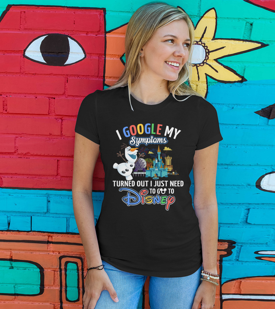 I Google My Symptoms Turned Out I Just Need To Go To Disney Olaf Disney Castle Spaceship Earth T-Shirt