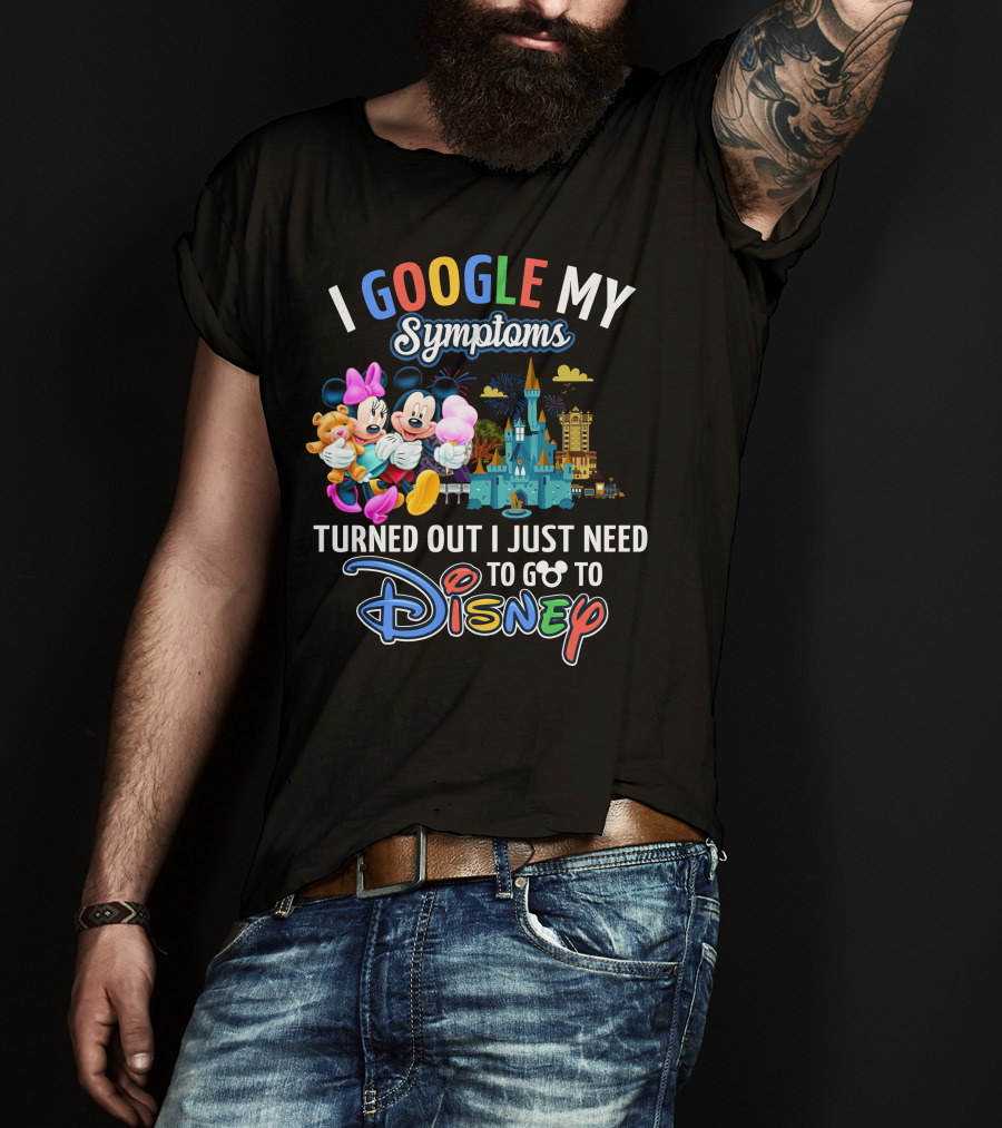 I Google My Symptoms Turned Out I Just Need To Go To Disney Mickey Minnie T-Shirt