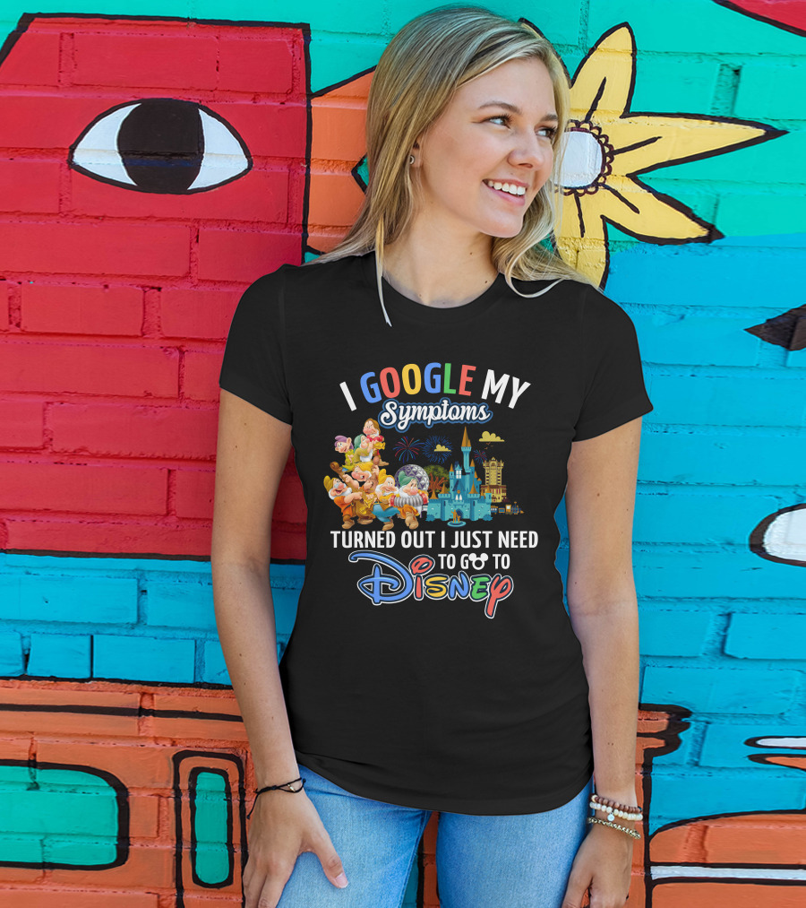 I Google My Symptoms Turned Out I Just Need To Go To Disney The Seven Dwarfs T-Shirt