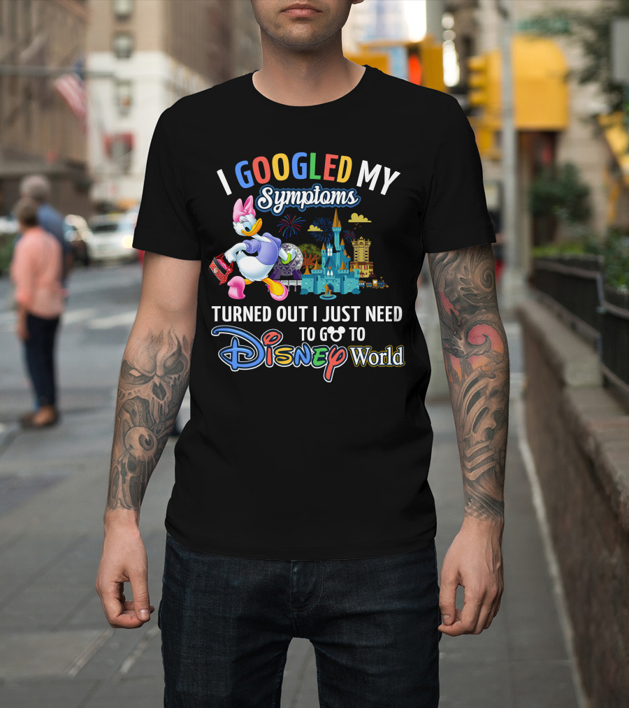 I Googled My Symptoms Turned Out I Just Need To Go To Disney World Daisy T-Shirt