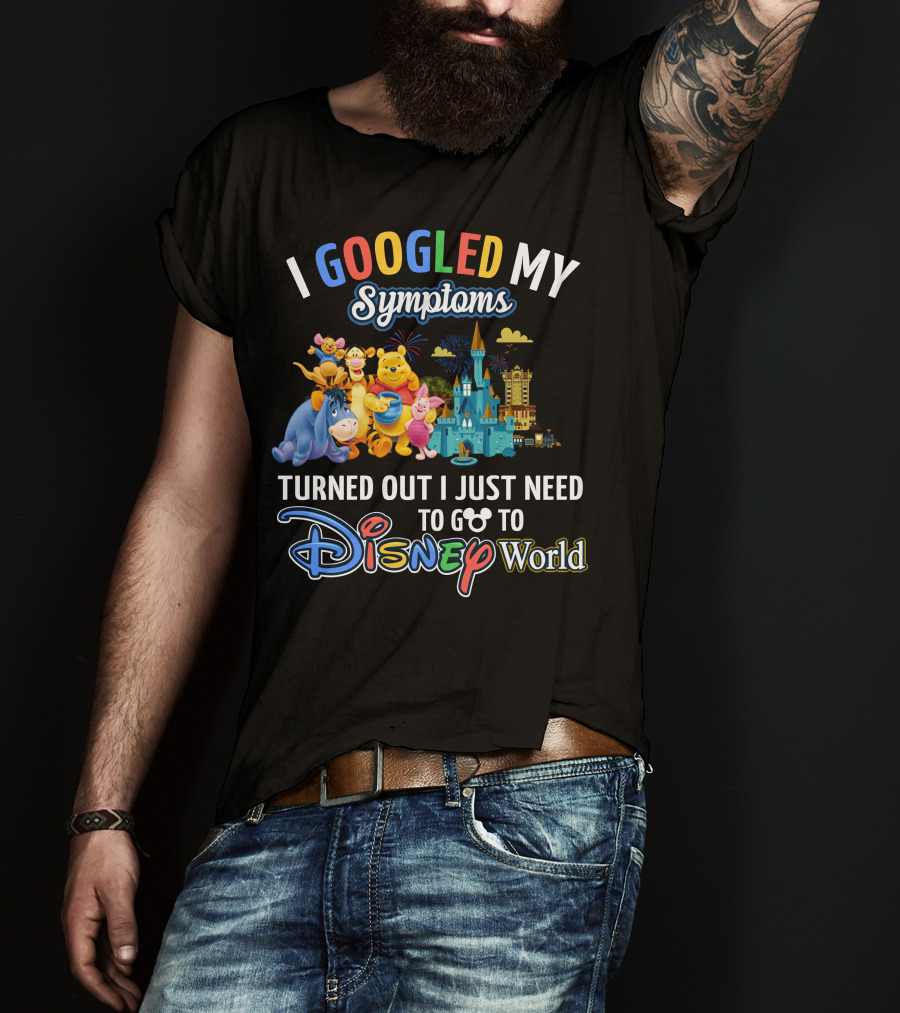 I Googled My Symptoms Turned Out I Just Need To Go To Disney World Winnie The Pooh T-Shirt