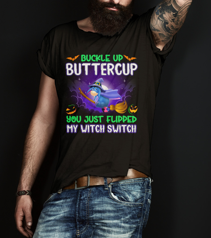 Buckle Up Buttercup You Just Flipped My Witch Switch Eeyore Halloween Theme T-Shirt