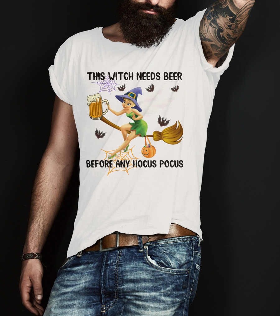 This Witch Needs Beer Before Any Hocus Pocus Tinker Bell Halloween T-Shirt