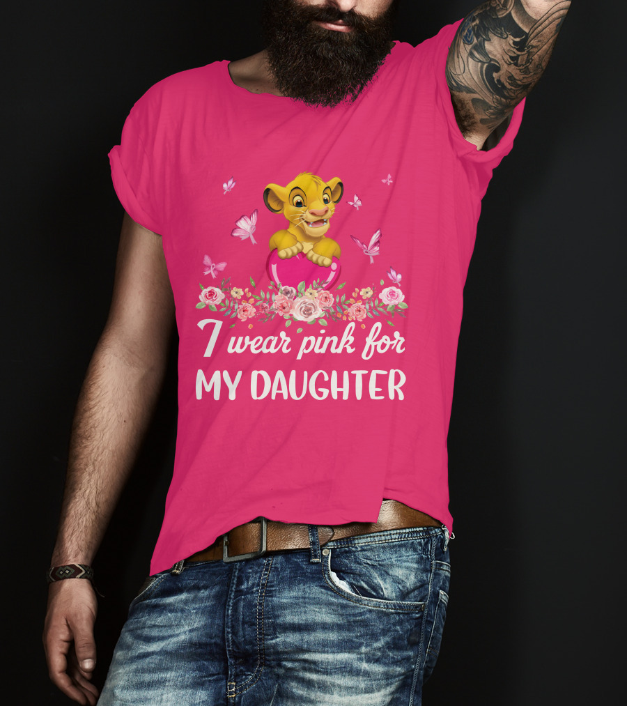 I Wear Pink For My Daughter Simba Lion King Butterfly Flowers T-Shirt