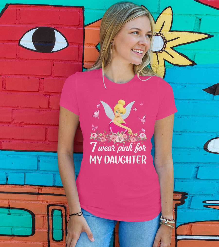 I Wear Pink For My Daughter Tinkerbell Butterflies Flowers T-Shirt