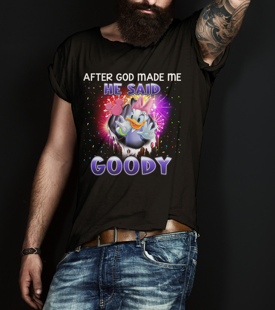 After God Made Me He Said Goody Daisy Duck Celebration Explosion T-Shirt