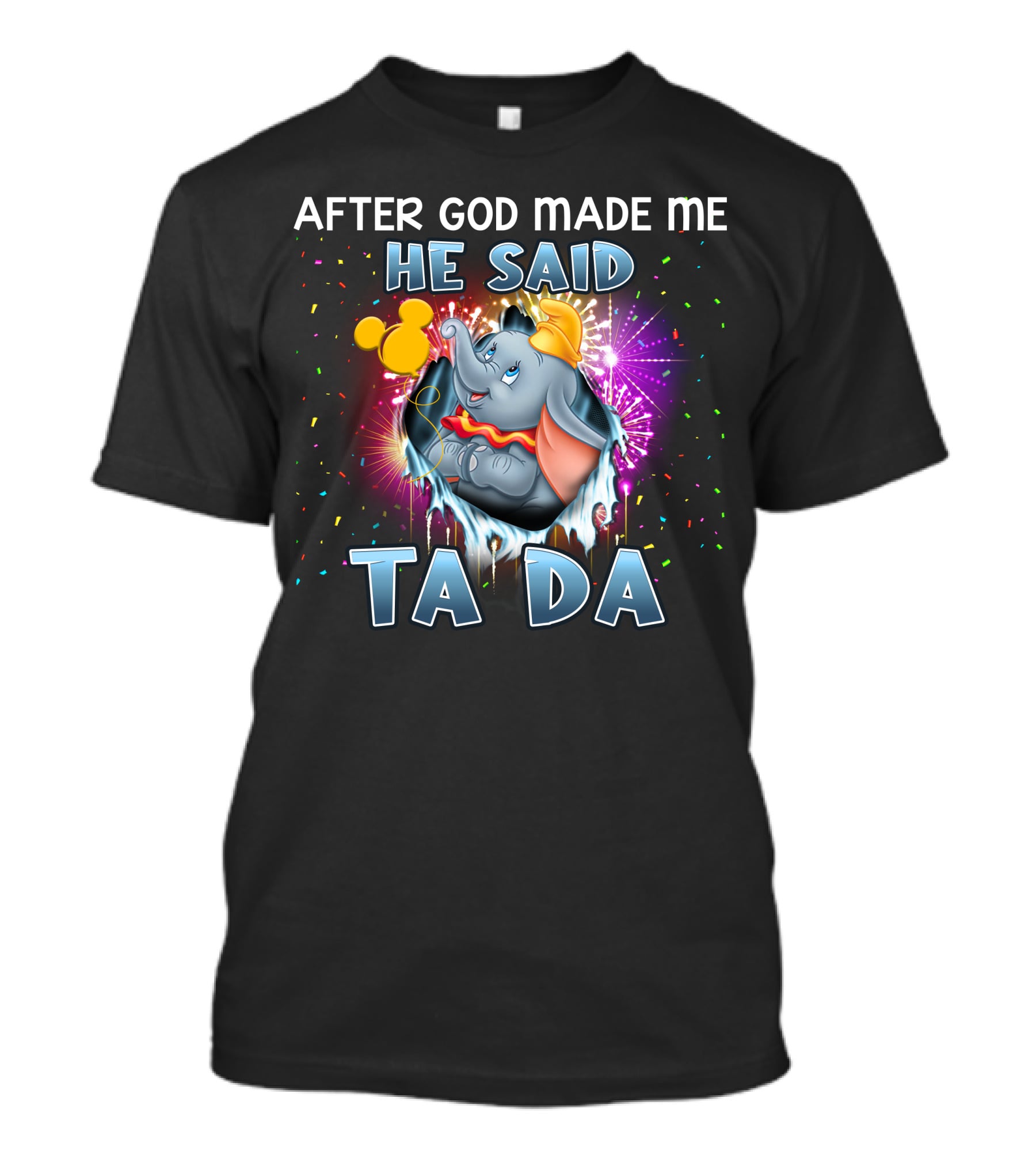 After God Made Me He Said Ta Da Dumbo T-Shirt