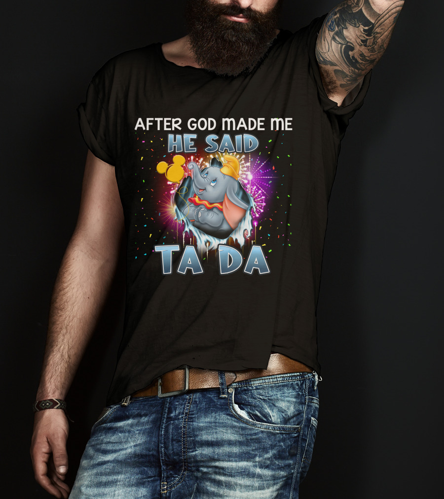 After God Made Me He Said Ta Da Dumbo T-Shirt