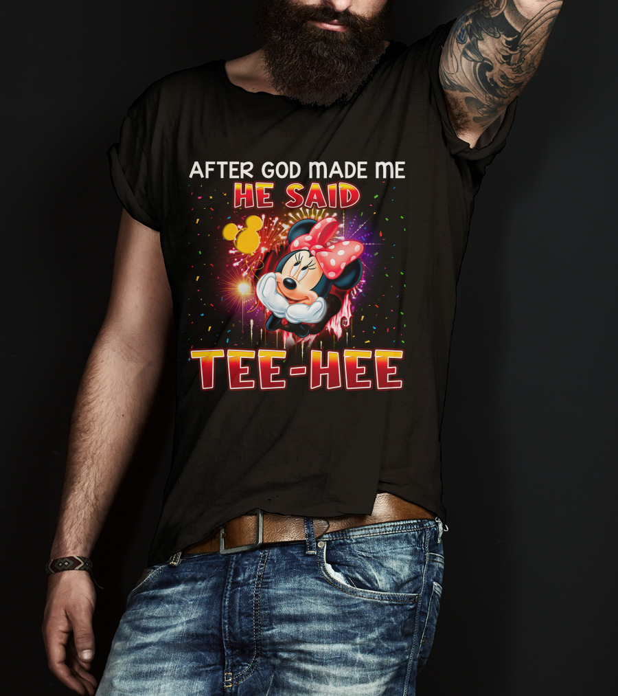After God Made Me He Said Tee-Hee Minnie T-Shirt