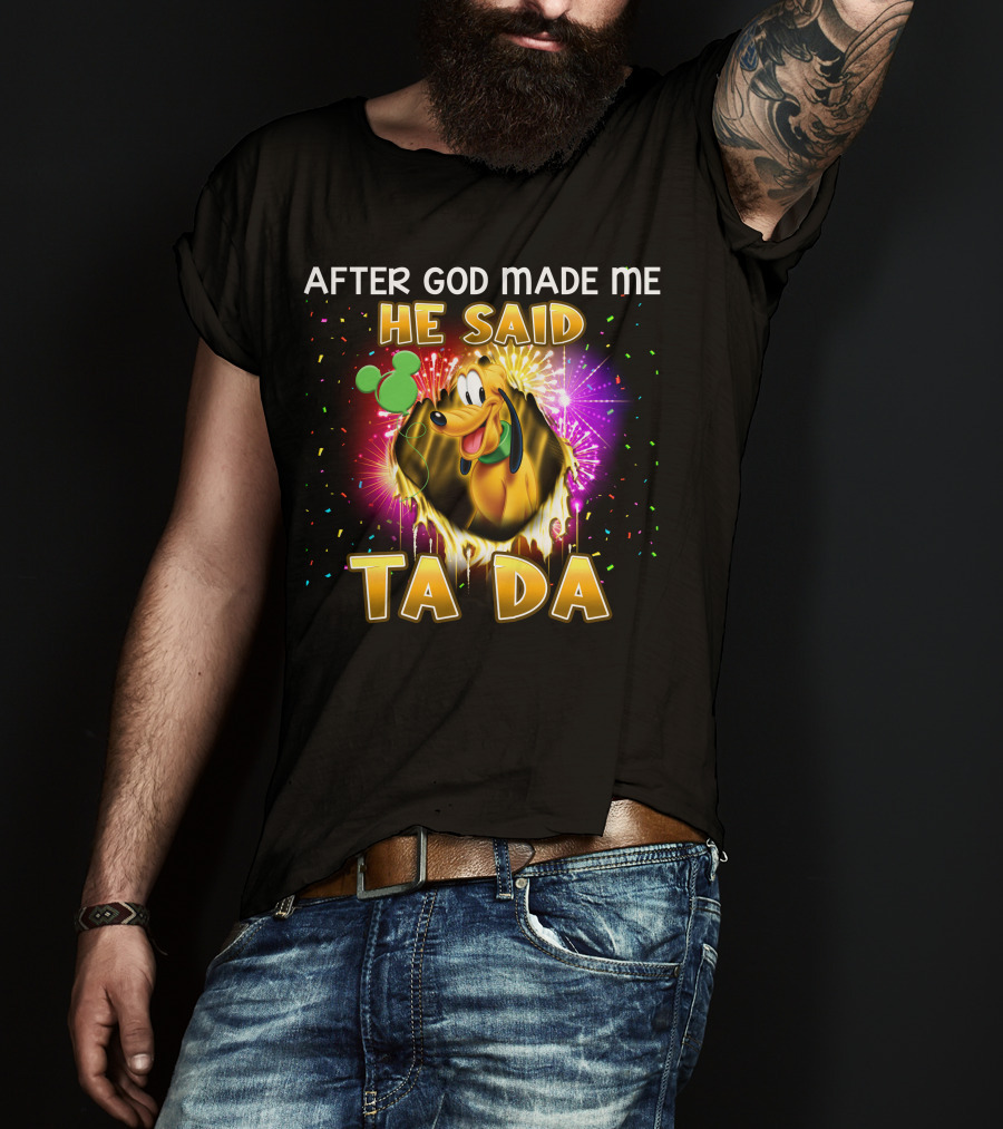 After God Made Me He Said Ta Da Pluto T-Shirt