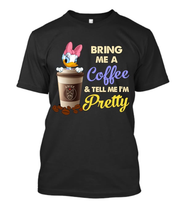 Bring Me A Coffee & Tell Me I'm Pretty Daisy T-Shirt