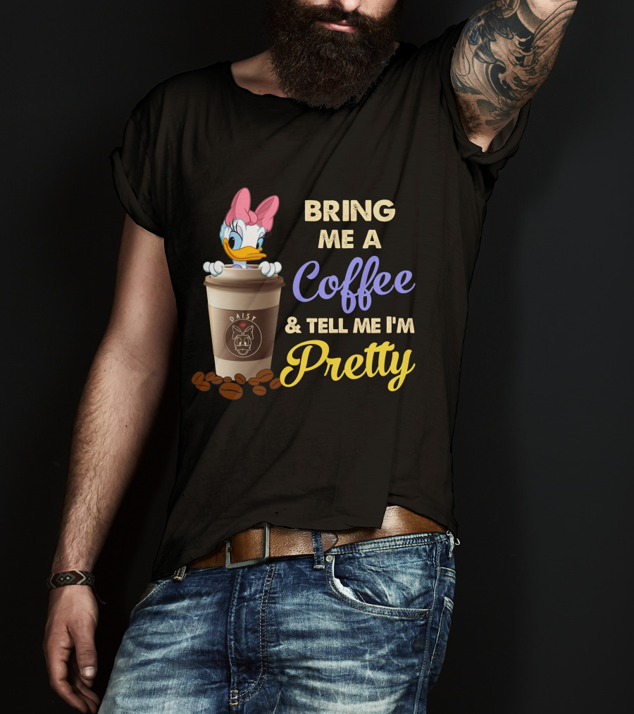 Bring Me A Coffee & Tell Me I'm Pretty Daisy T-Shirt