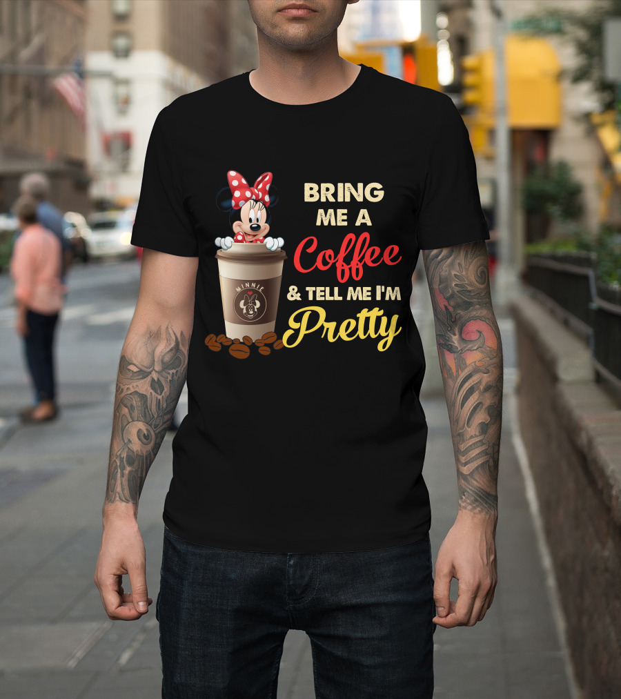 Minnie Bring Me A Coffee And Tell Me I'm Pretty T-Shirt