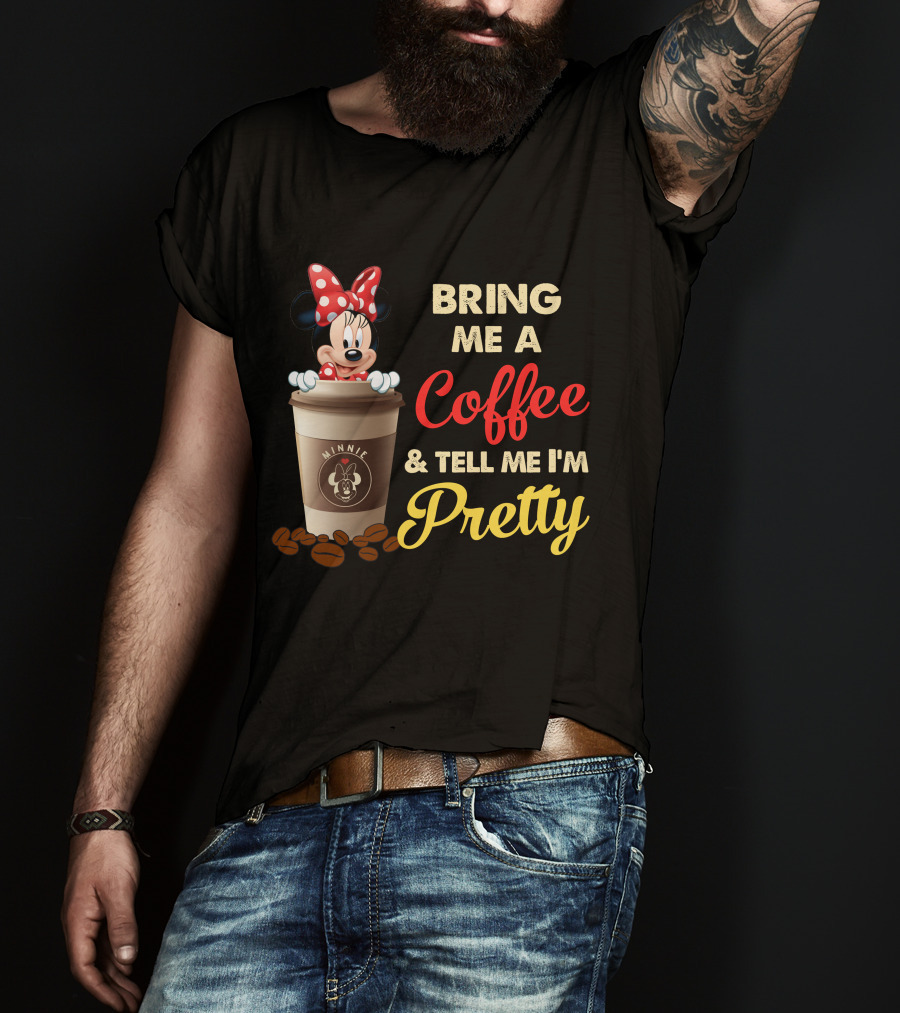Minnie Bring Me A Coffee And Tell Me I'm Pretty T-Shirt