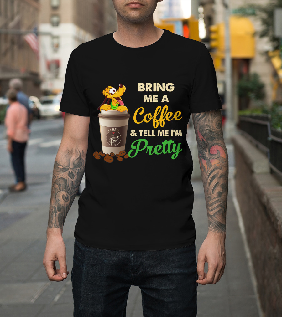 Bring Me A Coffee & Tell Me I'm Pretty Pluto T-Shirt