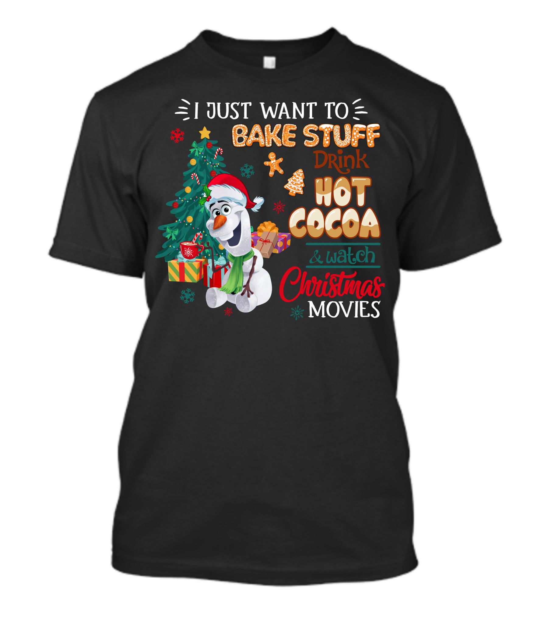 I Just Want To Bake Stuff Drink Hot Cocoa & Watch Christmas Movies Olaf T-Shirt