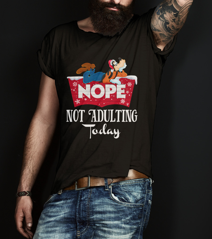 Goofy Nope Not Adulting Today Christmas Holiday T-Shirt