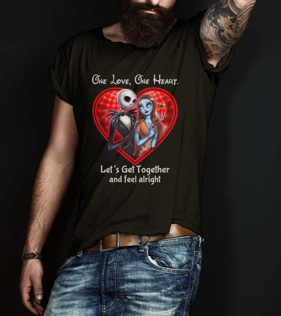 One Love One Heart Let's Get Together And Feel Alright Jack And Sally T-Shirt