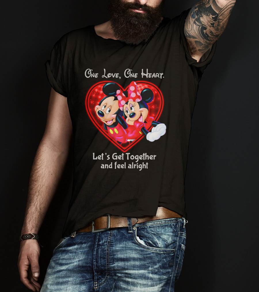 One Love One Heart Let's Get Together And Feel Alright Mickey And Minnie T-Shirt