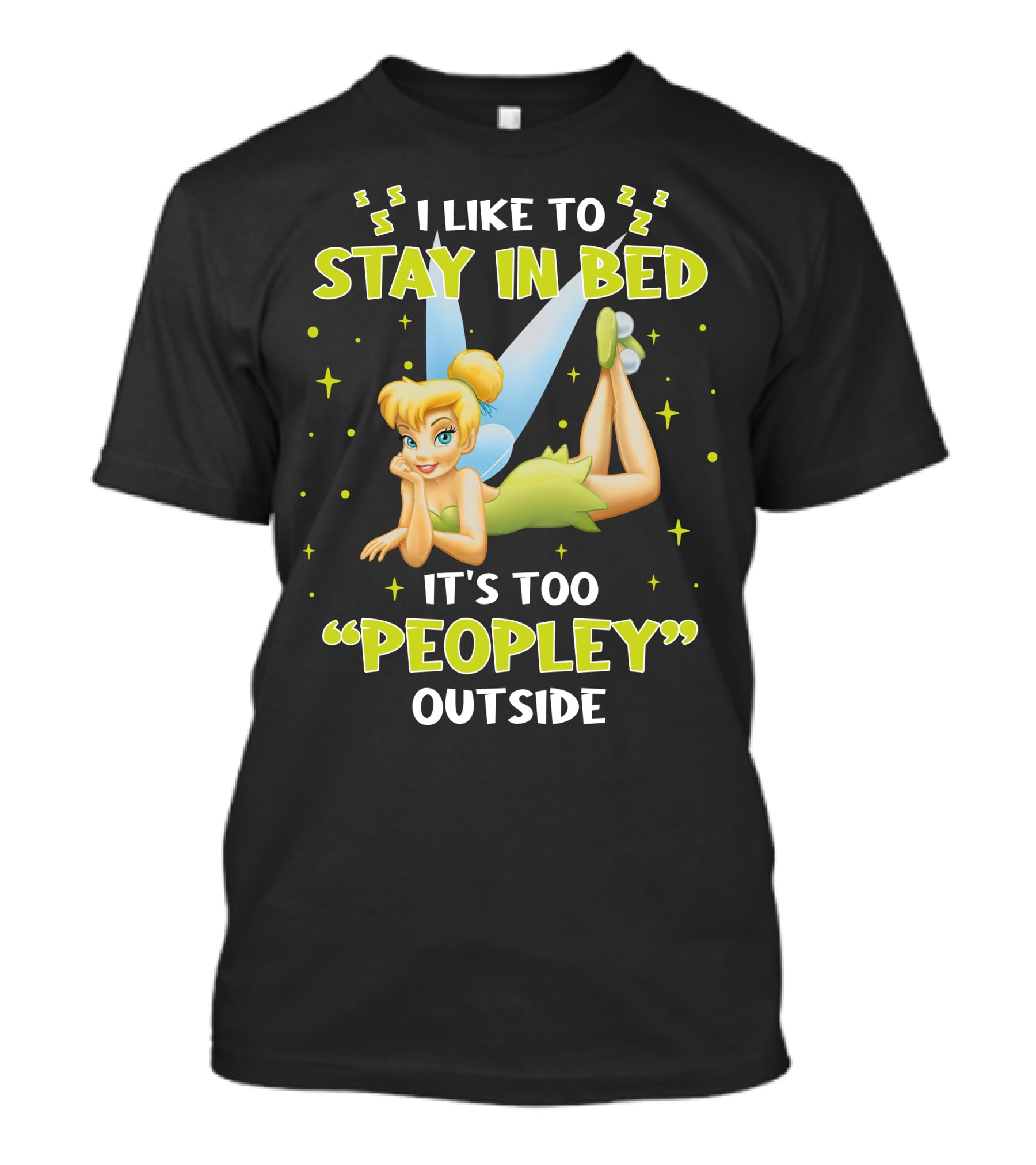I Like To Stay In Bed It's Too Peopley Outside Tinker Bell T-Shirt