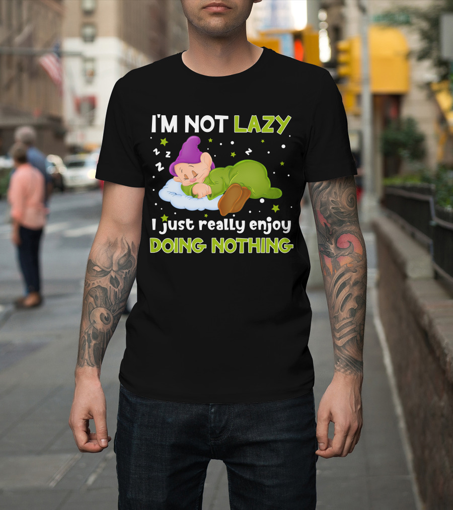 I'm Not Lazy I Just Really Enjoy Doing Nothing T-Shirt