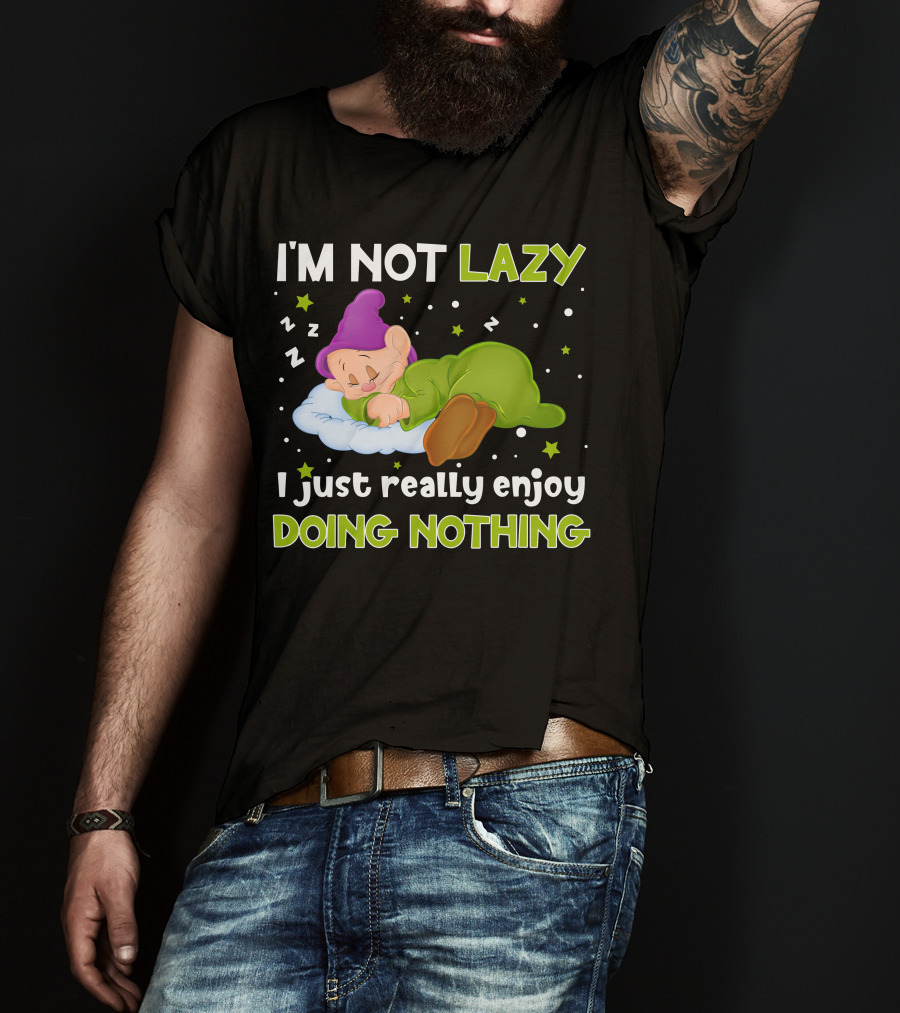 I'm Not Lazy I Just Really Enjoy Doing Nothing T-Shirt