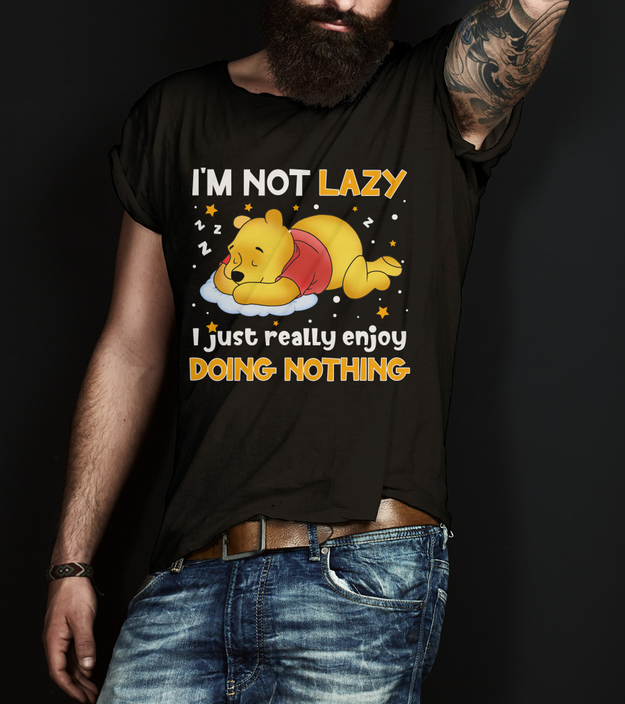 I'm Not Lazy I Just Really Enjoy Doing Nothing Pooh T-Shirt