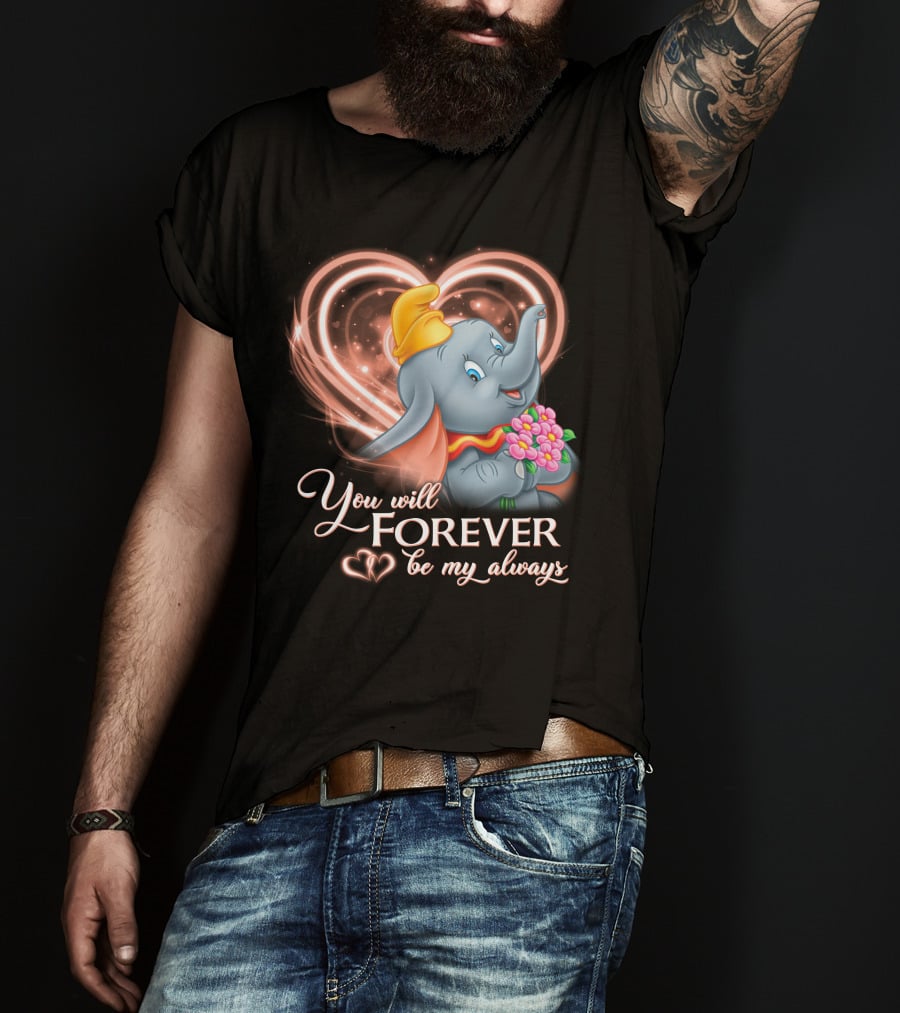 You Will Forever Be My Always Dumbo T-Shirt