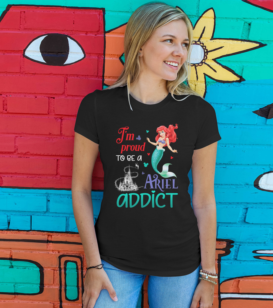 I'm Proud To Be A Ariel Addict T-Shirt