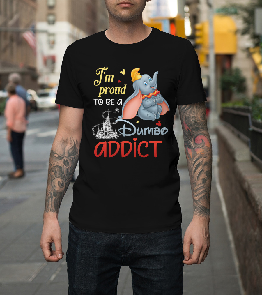 I'm Proud To Be A Dumbo Addict T-Shirt