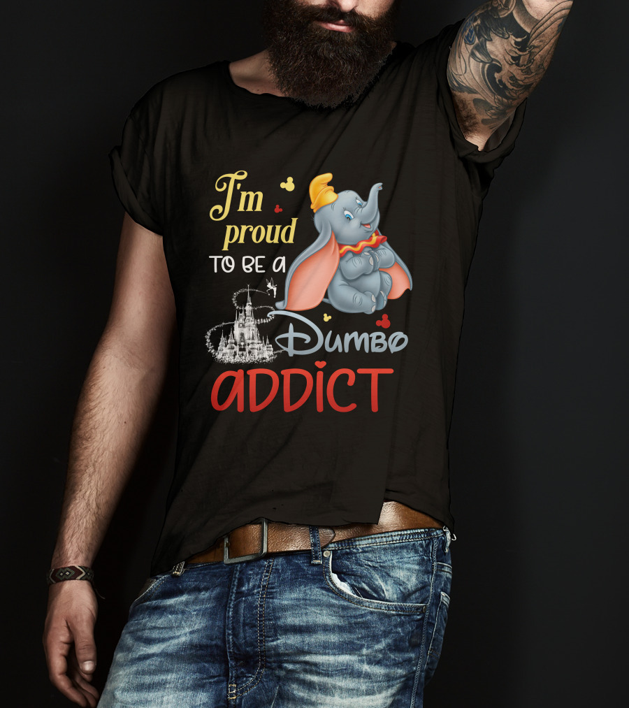 I'm Proud To Be A Dumbo Addict T-Shirt