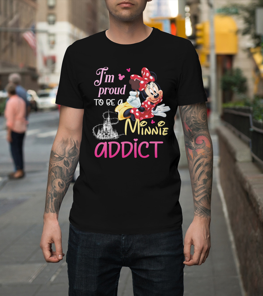 I'm Proud To Be A Minnie Addict T-Shirt