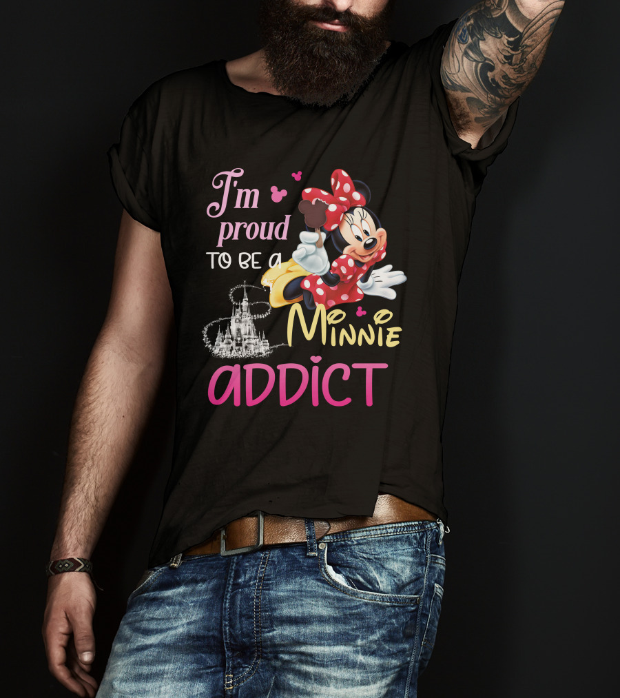 I'm Proud To Be A Minnie Addict T-Shirt