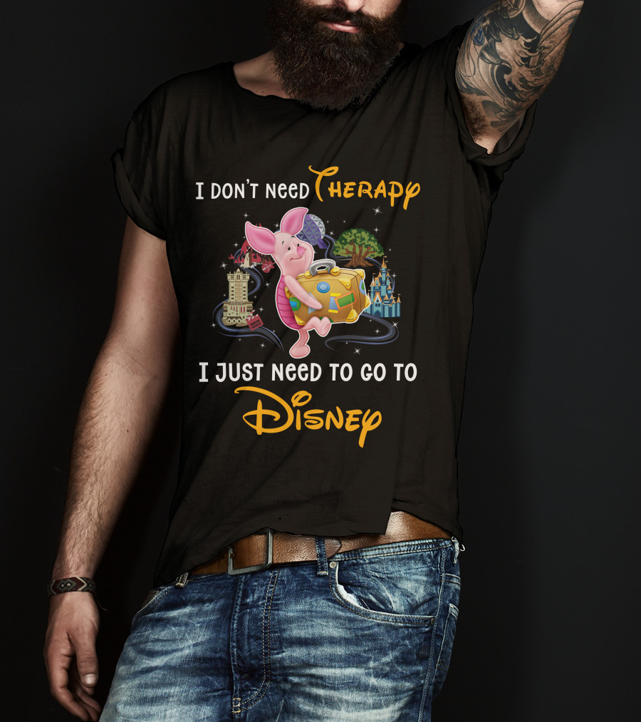 I Don't Need Therapy I Just Need To Go To Disney Piglet T-Shirt