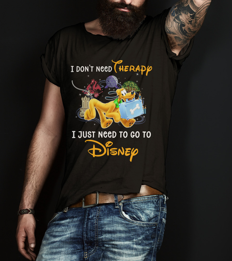 I Don't Need Therapy I Just Need To Go To Disney Pluto T-Shirt