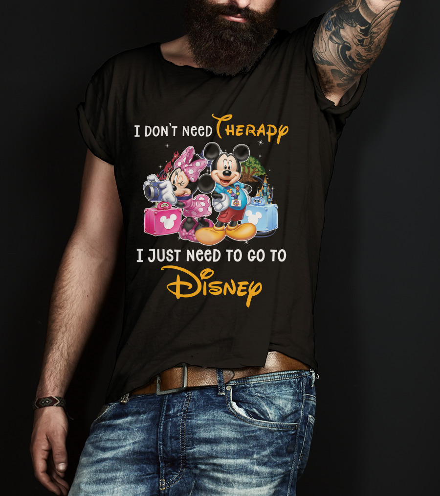 I Don't Need Therapy I Just Need To Go To Disney Mickey And Minnie T-Shirt