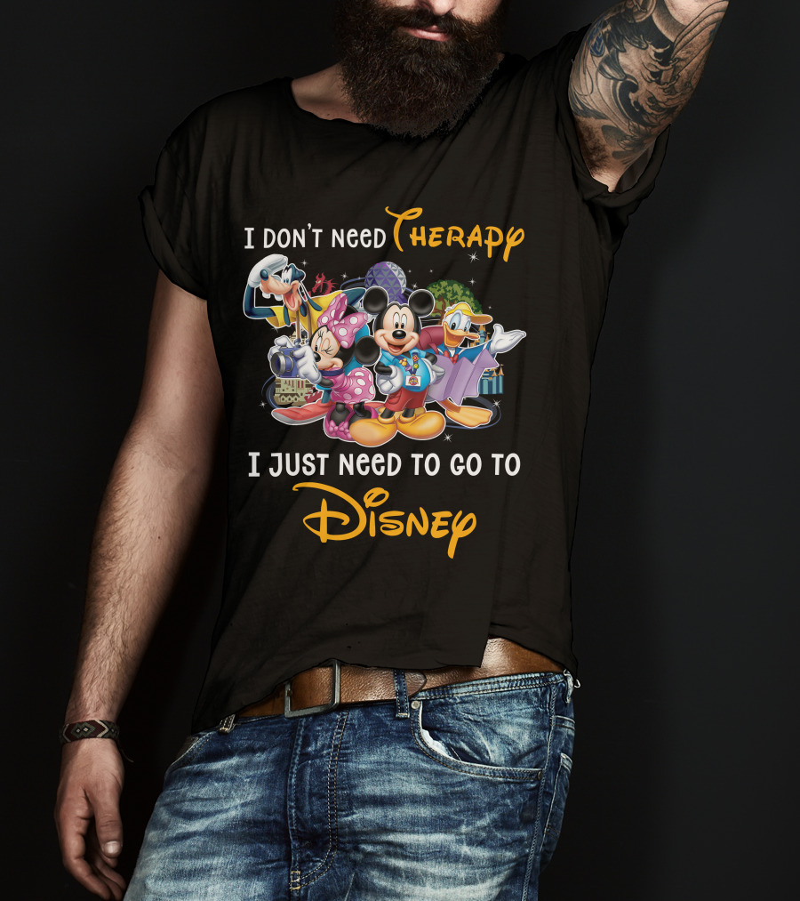 I Don't Need Therapy I Just Need To Go To Disney Mickey And Friends T-Shirt