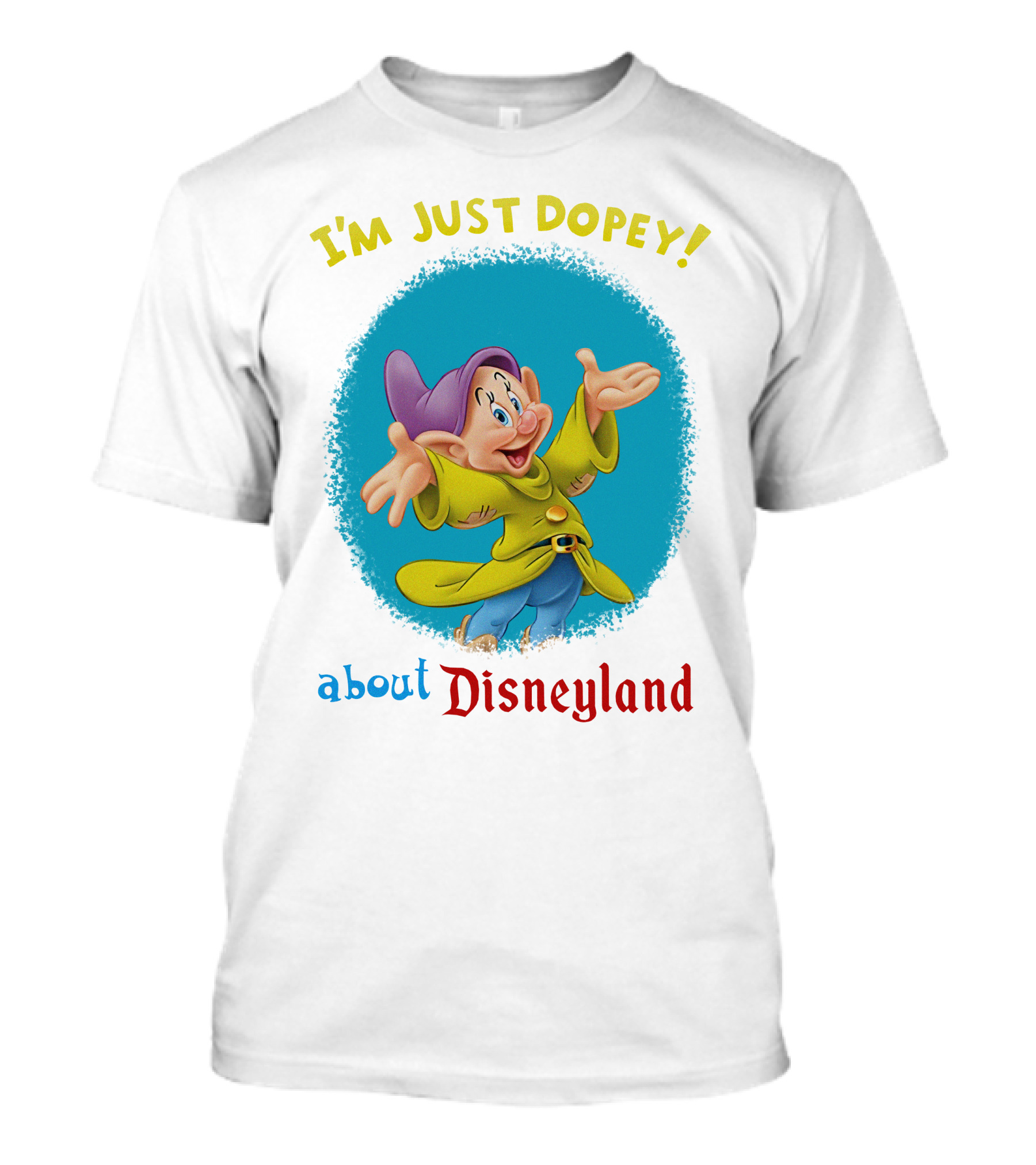 I'm Just Dopey About Disneyland T-Shirt
